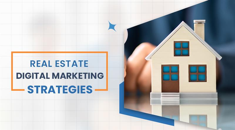 Proven Real Estate Digital Marketing Strategies to Sell Properties Faster