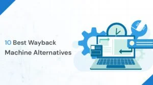 10 Best Wayback Machine Alternatives to View Old Websites
