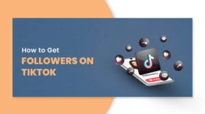 How to Get Followers on TikTok: 15 Proven Strategies That Actually Work